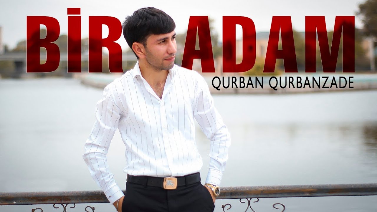 Qurban Qurbanzade - Bir Adam 2022 [Official Klip] Mp3 Yüklə