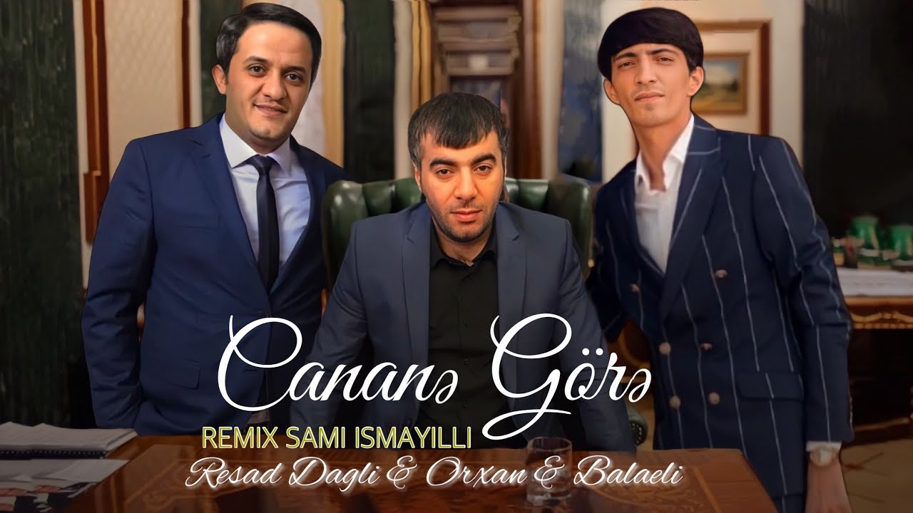 Resad Dagli & Balaeli & Orxan - Sen O Canana Gore (Remix Mp3 Yüklə