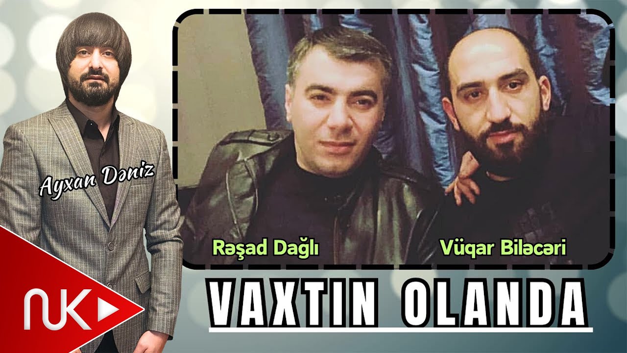 Resad Dagli ft Vuqar Bileceri - Vaxtin Olanda 2024 (Remix - Ayxan Deniz) Mp3 Yüklə