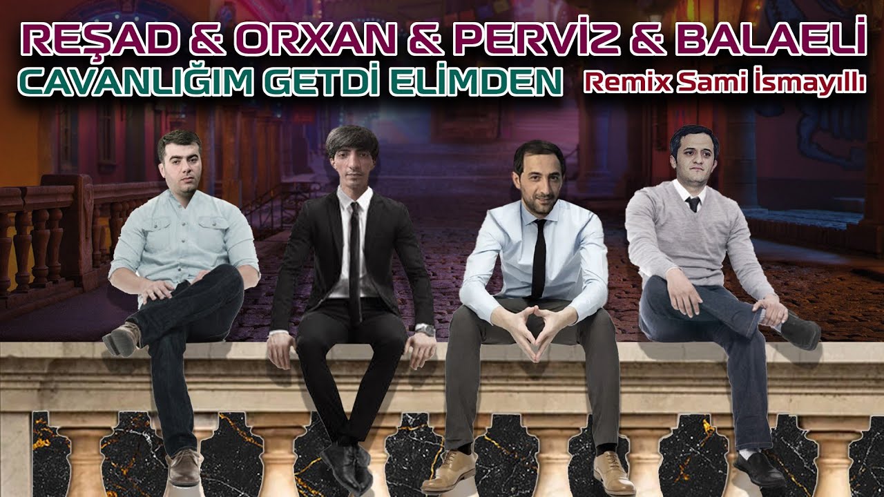 Resad Dagli & Orxan & Balaeli & Perviz - Cavanligim Getdi Elimden ( Mp3 Yüklə