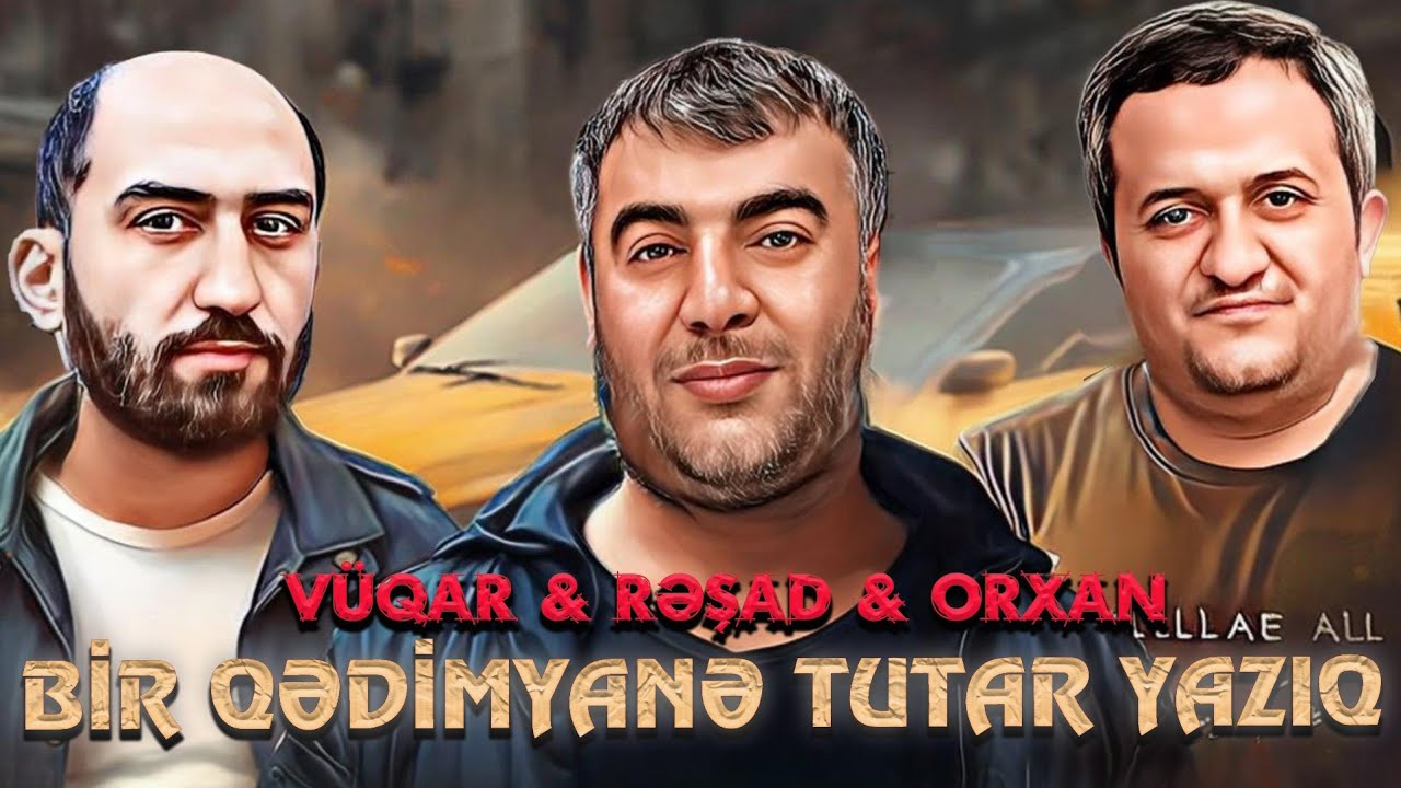 Resad Dagli & Vuqar Bileceri & Orxan Lokbatanli - Bir Qedimyani Tutar Yaziq ( Yeni Remix 2023) Mp3 Yüklə
