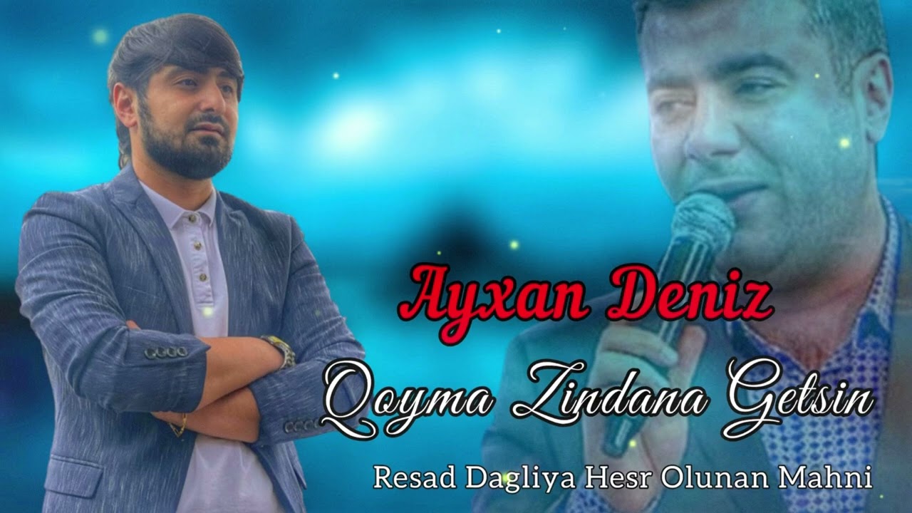 Resad Dagliya Hesr Olunan Mahni - Ayxan Deniz 2022 (Qoyma Zindana Getsin) Mp3 Yüklə