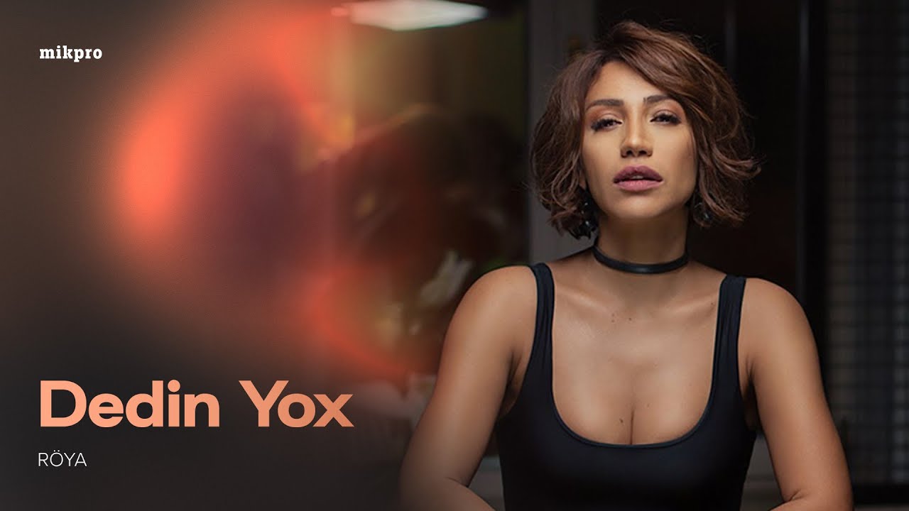 Röya – Dedin Yox (Rəsmi Musiqi Videosu) Mp3 Yüklə