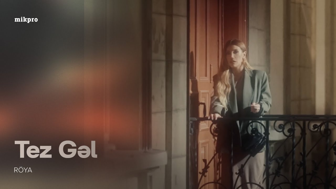 Röya – Tez Gəl (Rəsmi Musiqi Videosu) Mp3 Yüklə