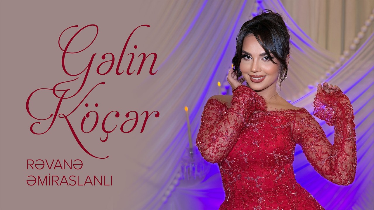Rəvanə Əmiraslanlı – Gəlin Köçər (Rəsmi Musiqi Videosu) Mp3 Yüklə
