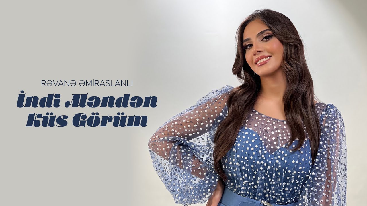 Rəvanə Əmiraslanlı — İndi Məndən Küs Görüm (Rəsmi Musiqi Videosu) Mp3 Yüklə