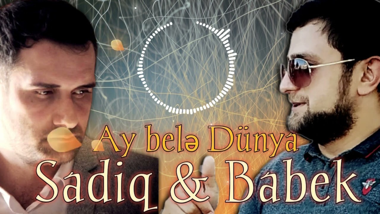 Sadiq Hemzeyev & Babek Nur - Ay Bele Dunya 2022 [Official Mp3 Yüklə