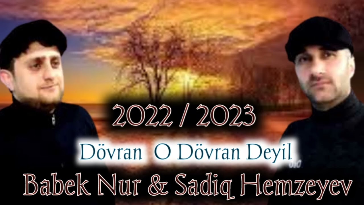 Sadiq Hemzeyev & Babek Nur - Dovran O dovran Deyil 2022 / 23 Mp3 Yüklə