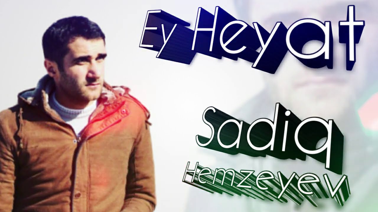 Sadiq Hemzeyev — Ey Həyat Mp3 Yüklə