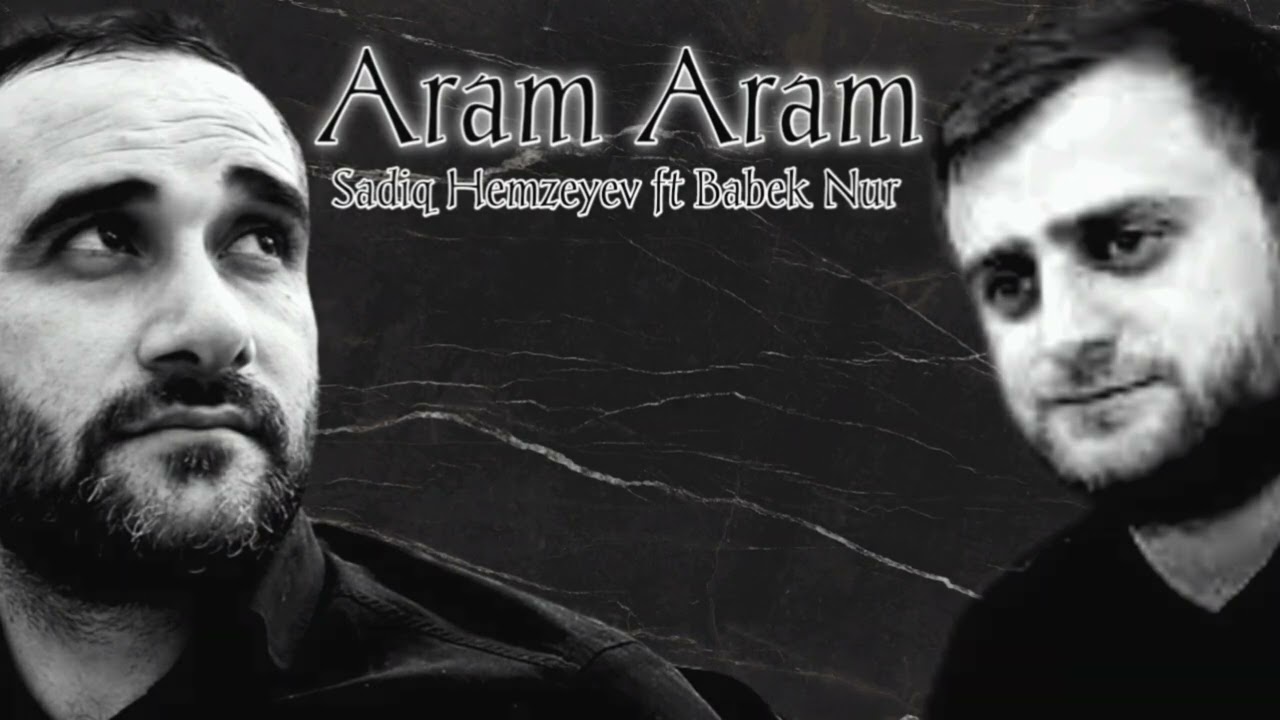 Sadiq Hemzeyev ft Babek Nur -Aram Aram 2022 (Official Audio) Mp3 Yüklə