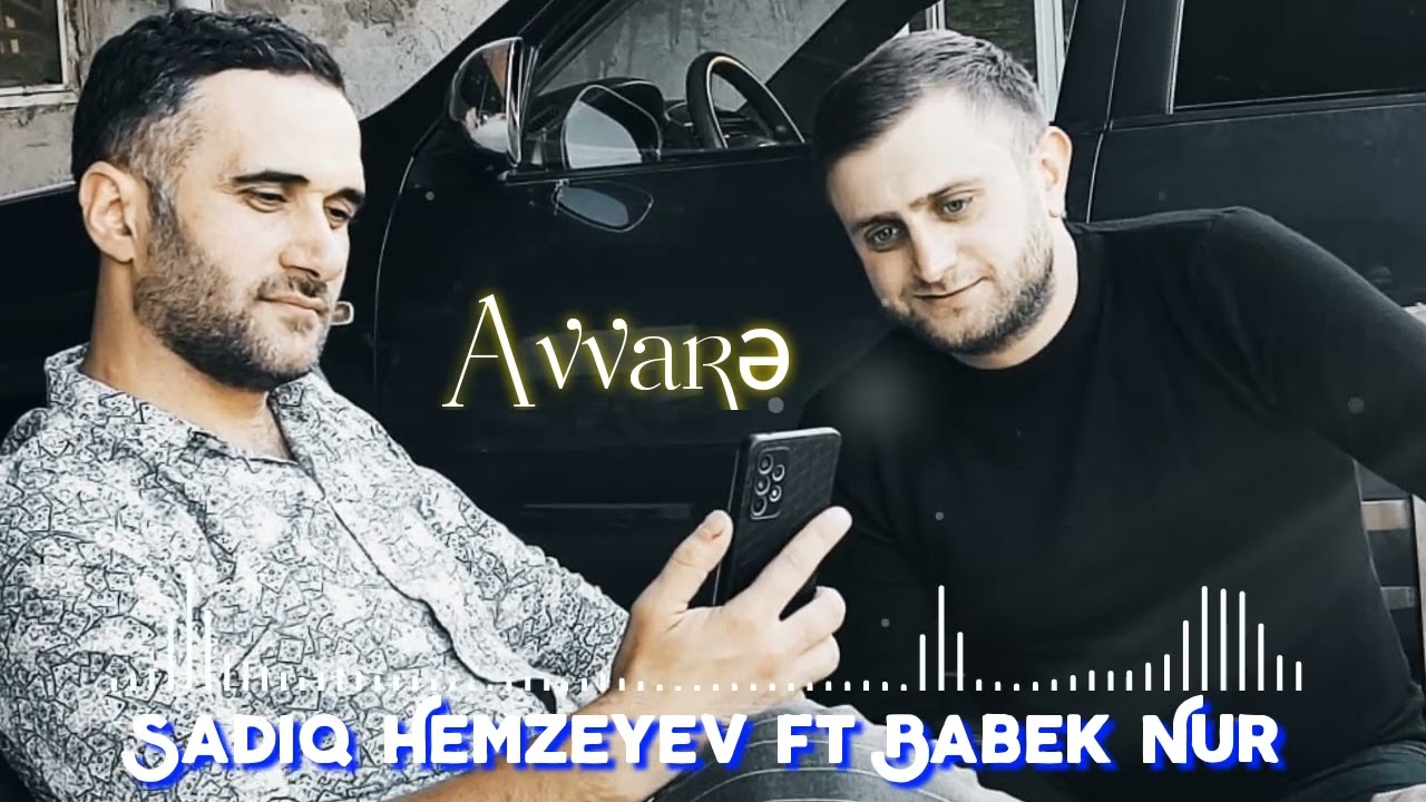 Sadiq Hemzeyev ft Babek Nur - Avvare 2022 Mp3 Yüklə