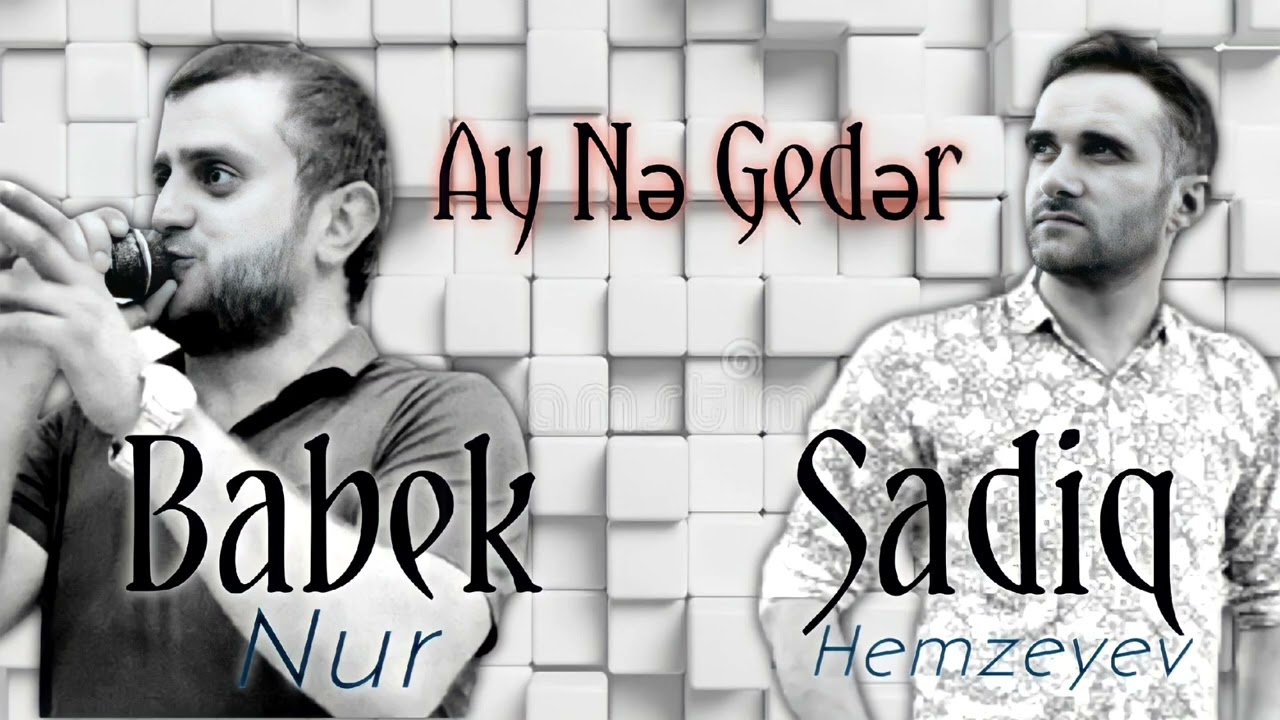Sadiq Hemzeyev ft Babek Nur - Ay ne geder 2022 Mp3 Yüklə