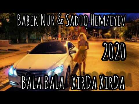 Sadiq Hemzeyev ft Babek Nur -Bala bala Xirda xirda.2020 Mp3 Yüklə