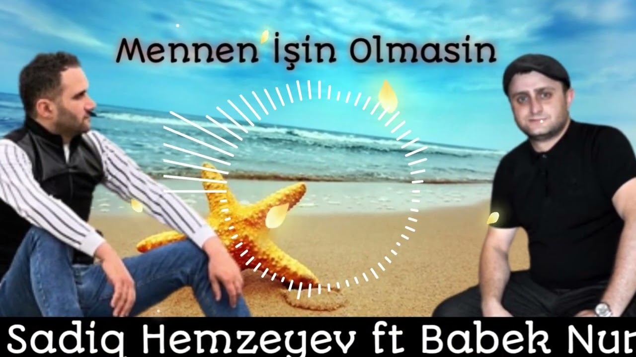 Sadiq hemzeyev ft Babek Nur - Mennen İsin Olmasin 2022 yeni Mp3 Yüklə