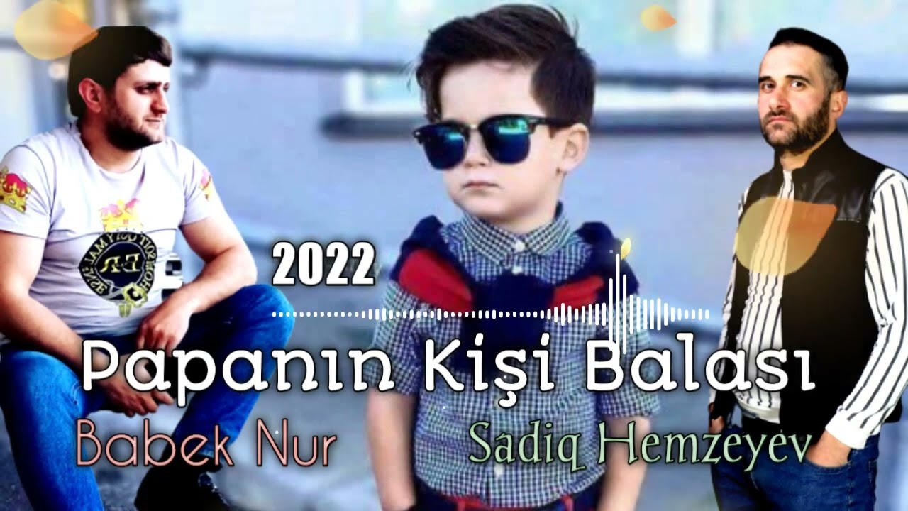 Sadiq Hemzeyev ft Babek Nur - Papanin Kisi Balasi 2022 [Official Audio] Mp3 Yüklə