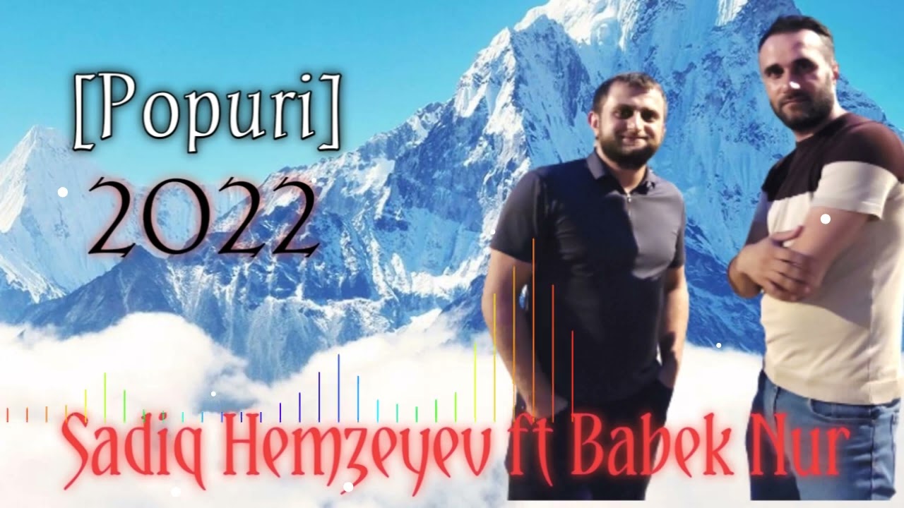 Sadiq Hemzeyev ft Babek Nur - Popuri(Xumar Aldi)2022 Mp3 Yüklə