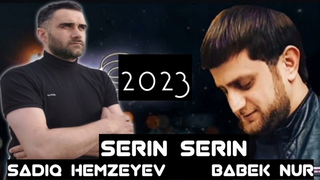 Sadiq Hemzeyev ft Babek Nur -Serin Serin 2023 Mp3 Yüklə