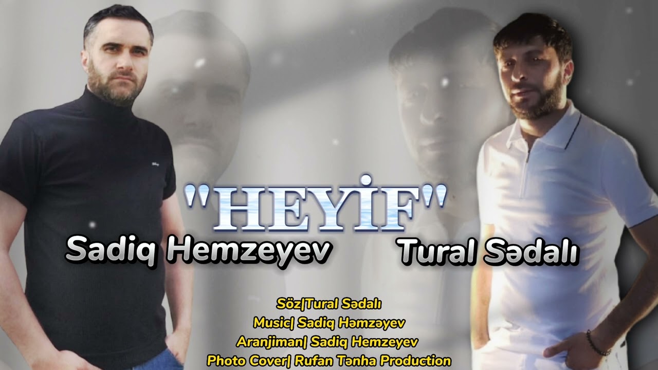 Sadiq Hemzeyev ft Tural Sedali - Heyif 2023 Mp3 Yüklə