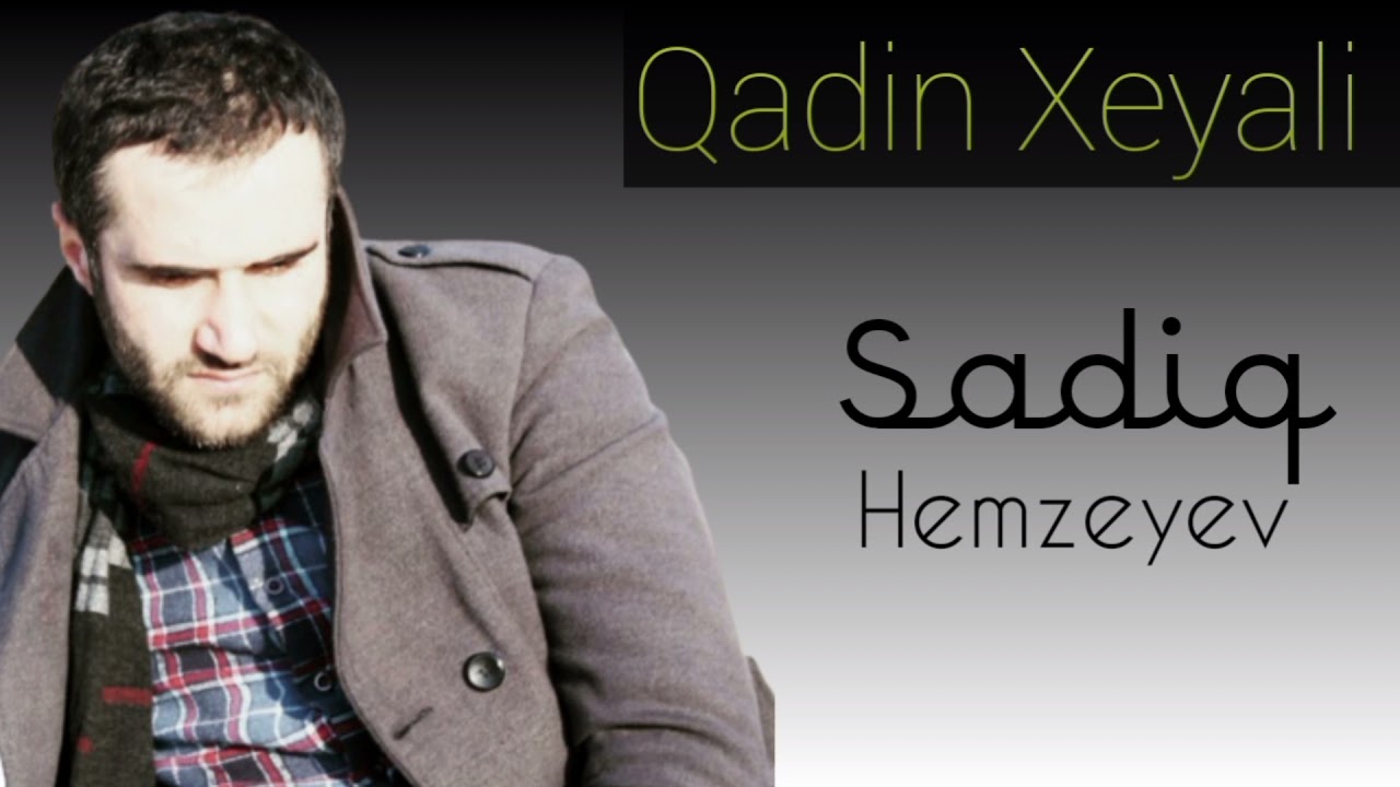 Sadiq Hemzeyev -Oynama Qadinin Xeyallariyla2021 Mp3 Yüklə