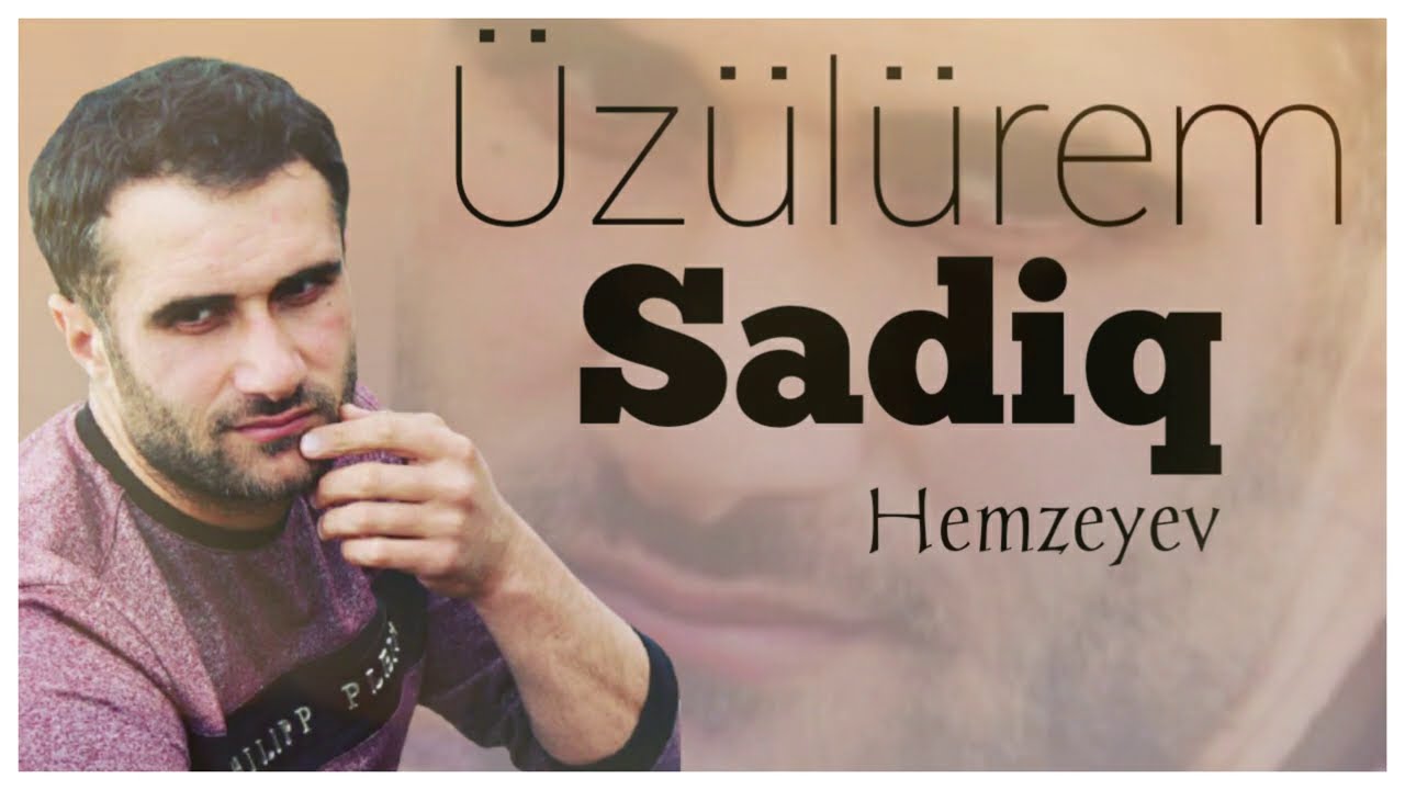 Sadiq Hemzeyev — Üzülürəm Mp3 Yüklə