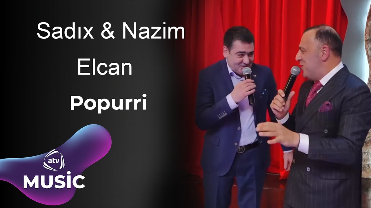 Sadıx & Nazim & Elcan - Popurri Mp3 Yüklə