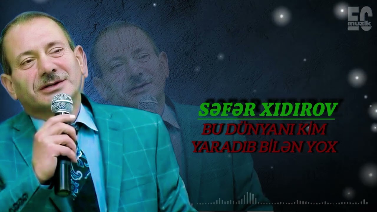 Sefer Xidirov - Bu Dunyani Kim Yaradib Bilen Yox Mp3 Yüklə