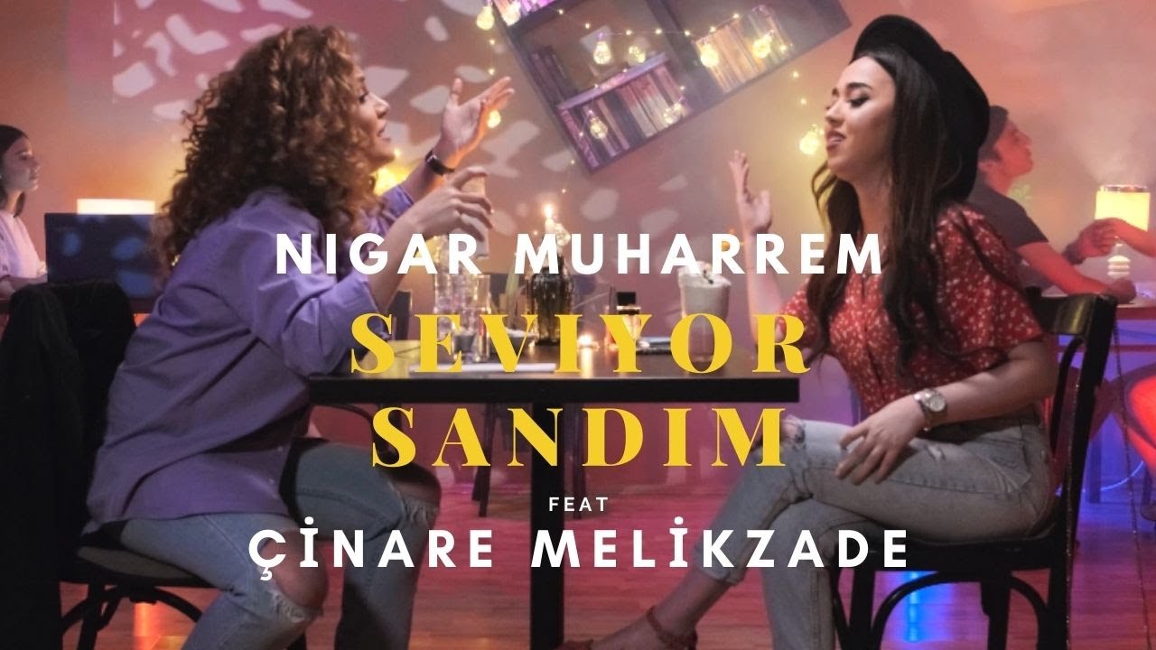 Seviyor Sandım - Nigar Muharrem Ft. Çınare Melikzade Mp3 Yüklə