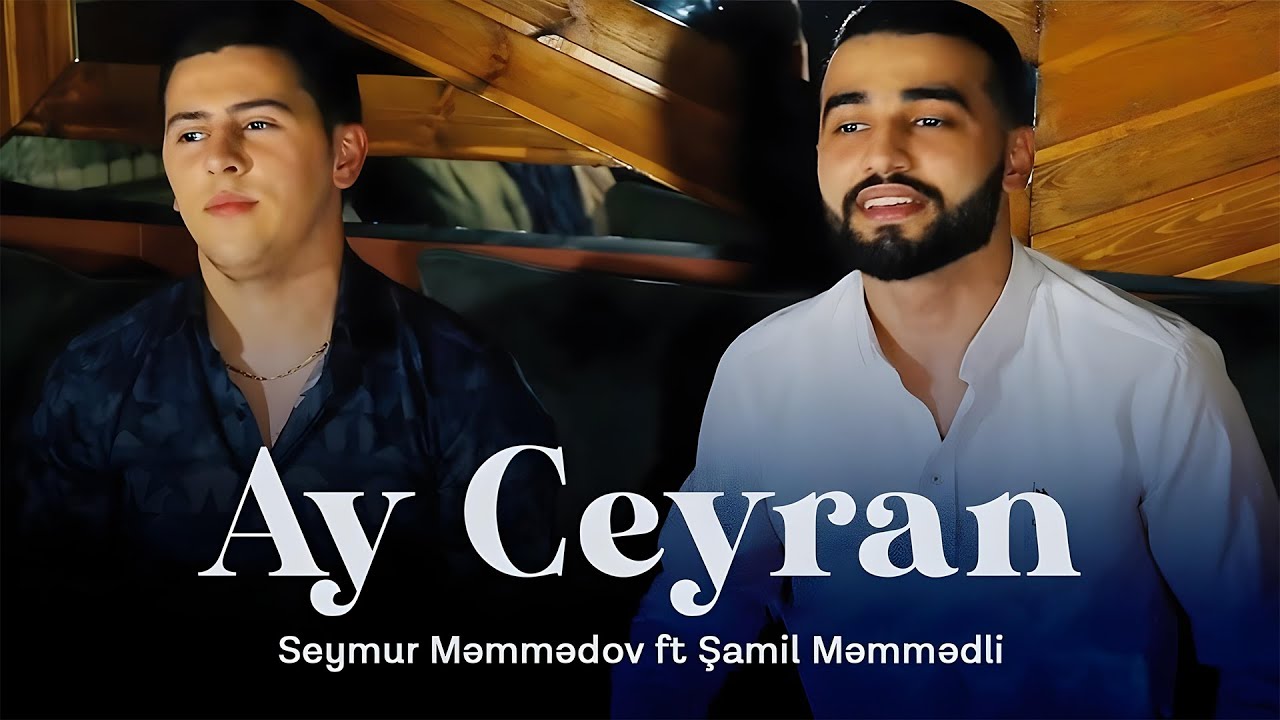 Seymur Məmmədov ft. Şamil — Ay Ceyran (Rəsmi Musiqi Videosu) Mp3 Yüklə
