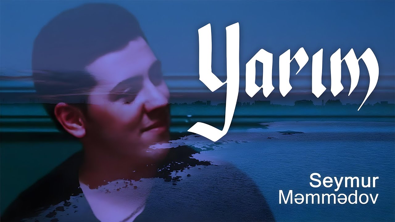 Seymur Məmmədov — Yarım (Rəsmi Musiqi Videosu) Mp3 Yüklə