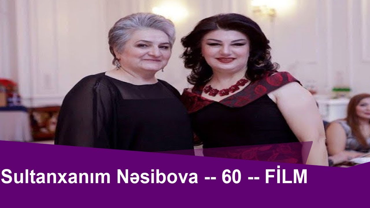Sultanxanım Nəsibova--60--Film (Müəllif: Çiçək Mahmudqızı) Mp3 Yüklə