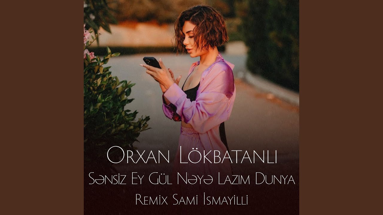 Sənsiz Ey Gül Nəyə Lazım Dünya (Sami İsmayıllı Remix) Mp3 Yüklə