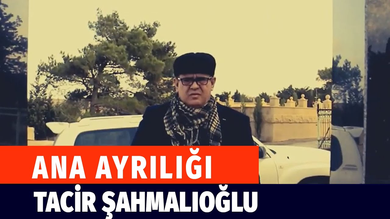 Tacir Sahmalioglu - Ana ayriligi (Video Clip) 2019 Mp3 Yüklə