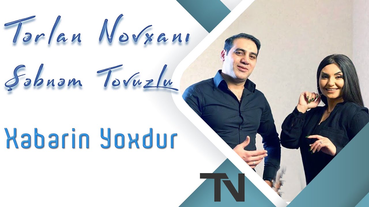 Terlan Novxani feat. Sebnem Tovuzlu - Xeberin Yoxdur Mp3 Yüklə