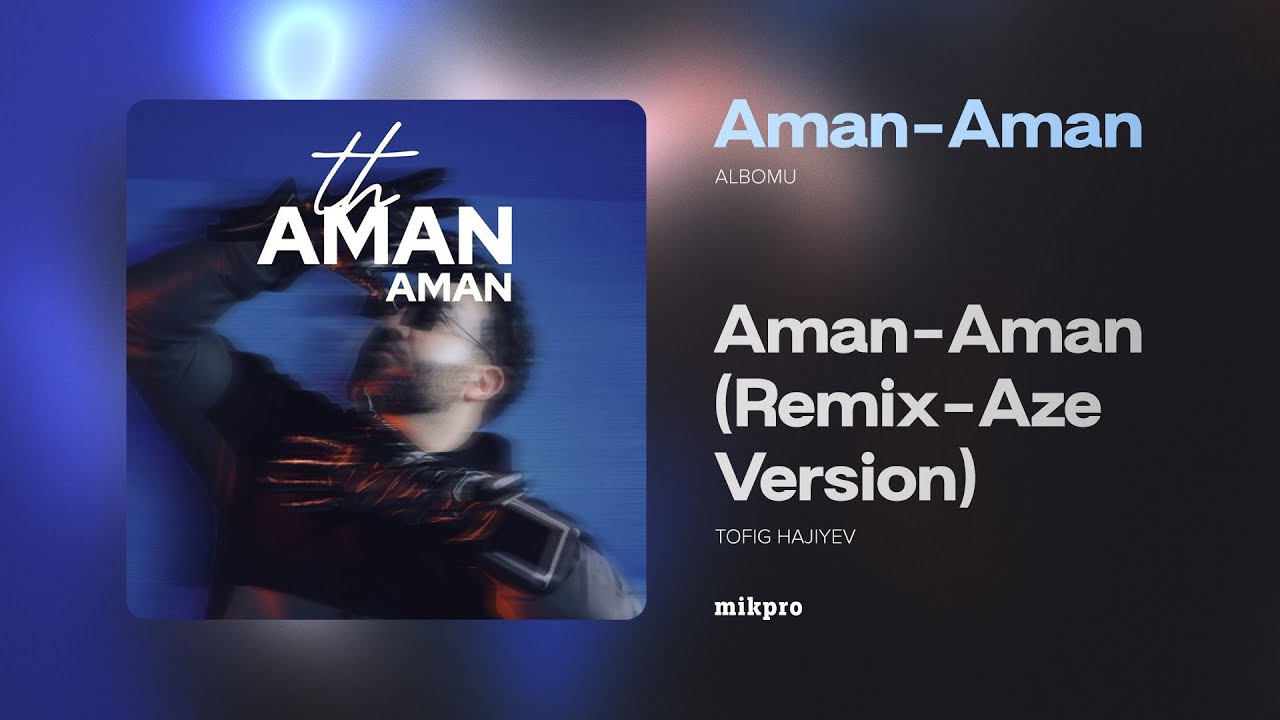 Tofig Hajiyev — Aman-Aman (Remix – Aze Version) Mp3 Yüklə