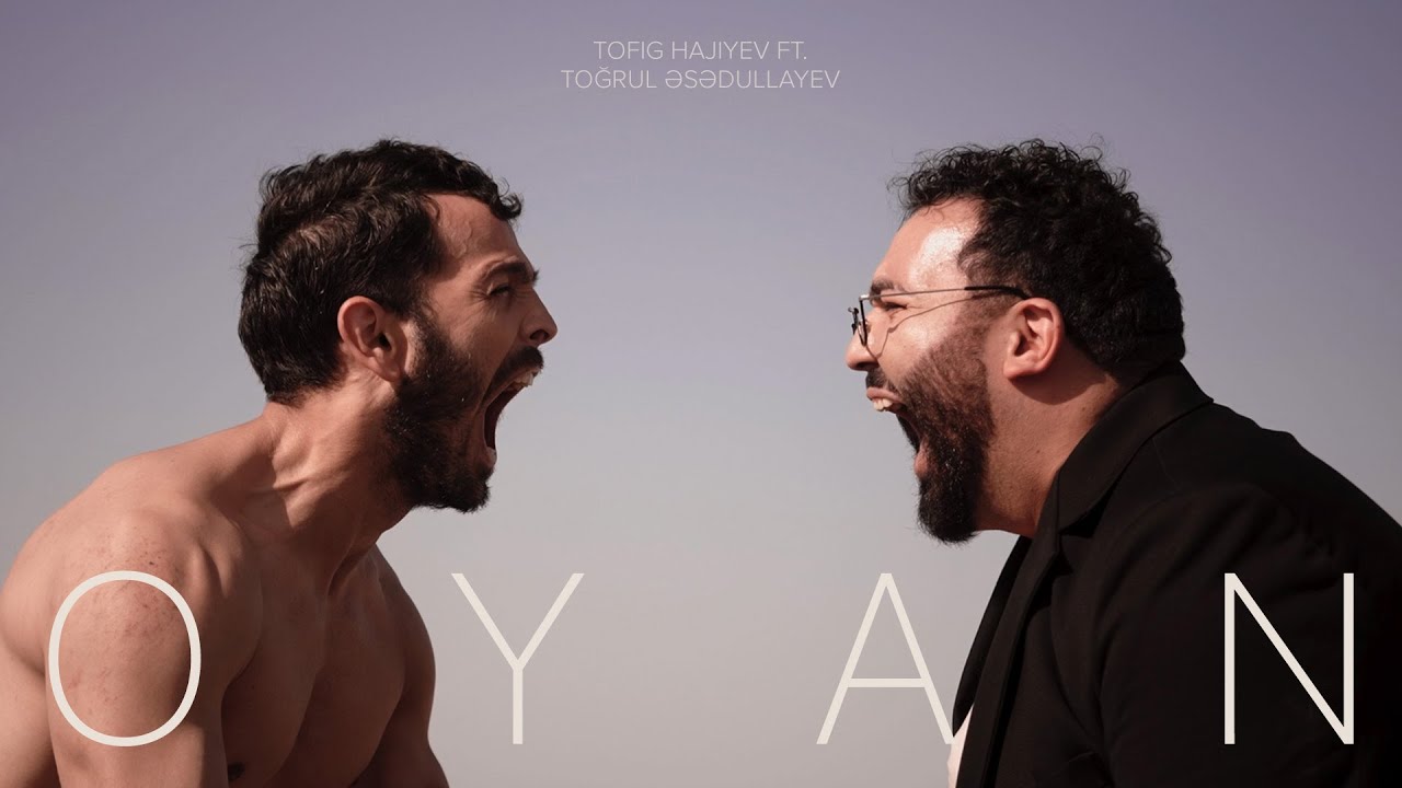 Tofig Hajiyev ft. Toğrul Əsədullayev — Oyan (Rəsmi Musiqi Videosu) Mp3 Yüklə