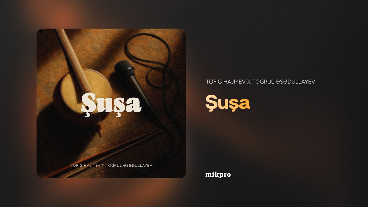 Tofig Hajiyev x Toğrul Əsədullayev – Şuşa (Rəsmi Audio) Mp3 Yüklə