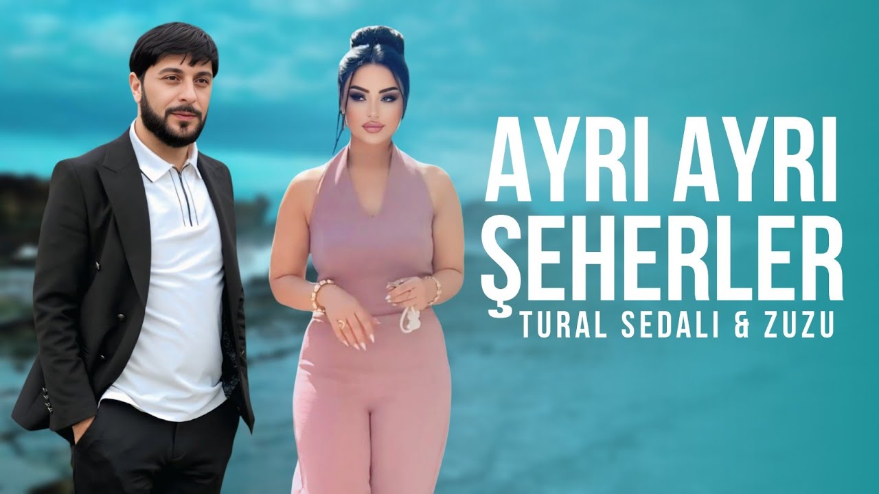 Tural Sedali ft Zuzu - Ayri Ayri Şeherler 2025 (Resmi Musiqi) Mp3 Yüklə