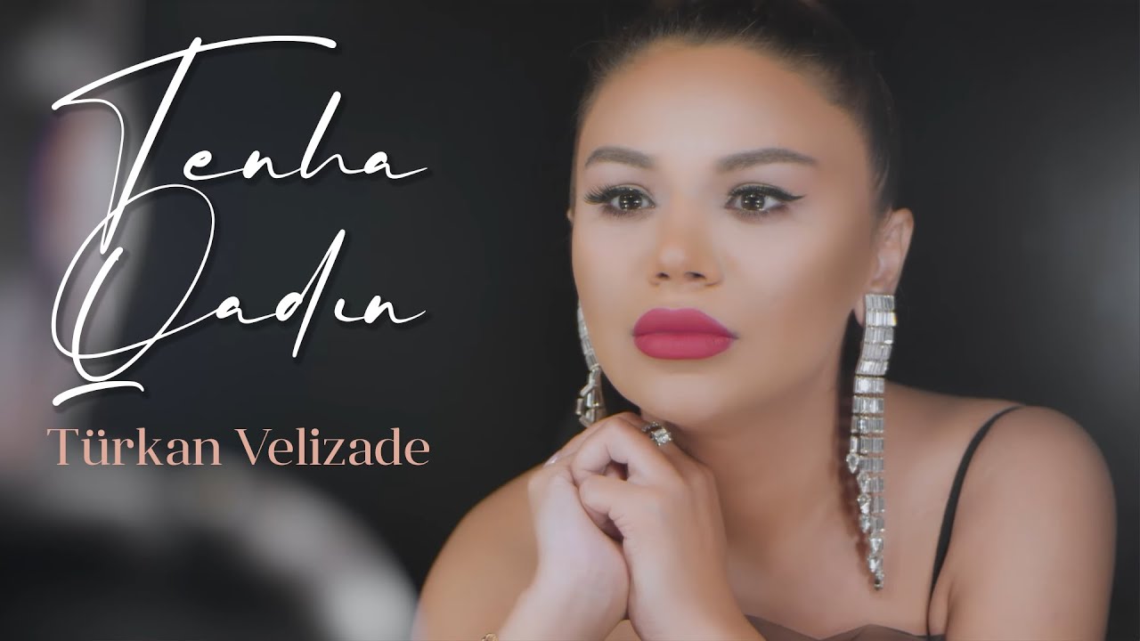 Türkan Velizade - Tenha Qadin 2022 (Yeni Klip) Mp3 Yüklə