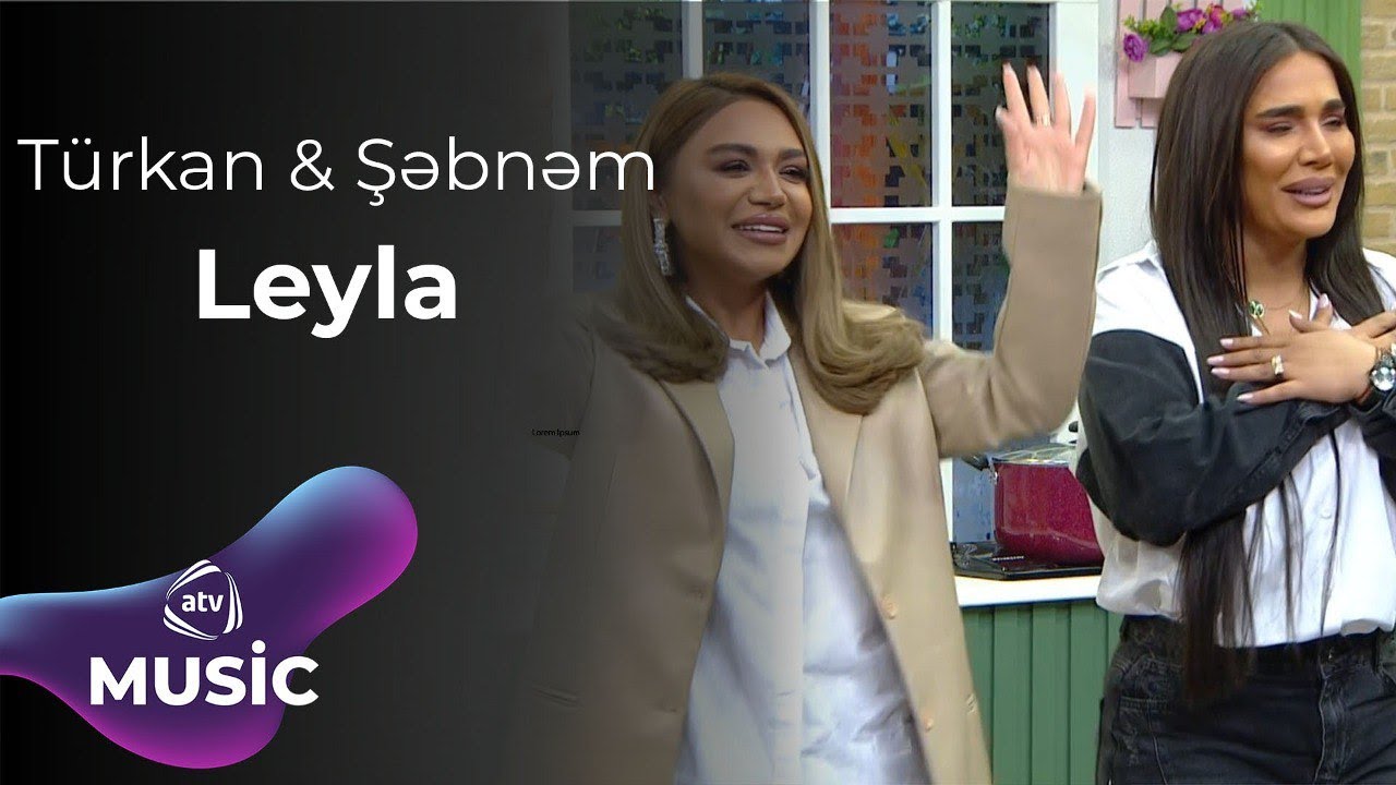 Türkan Vəlizadə & Şəbnəm Qəhrəmanova - Leyla Mp3 Yüklə