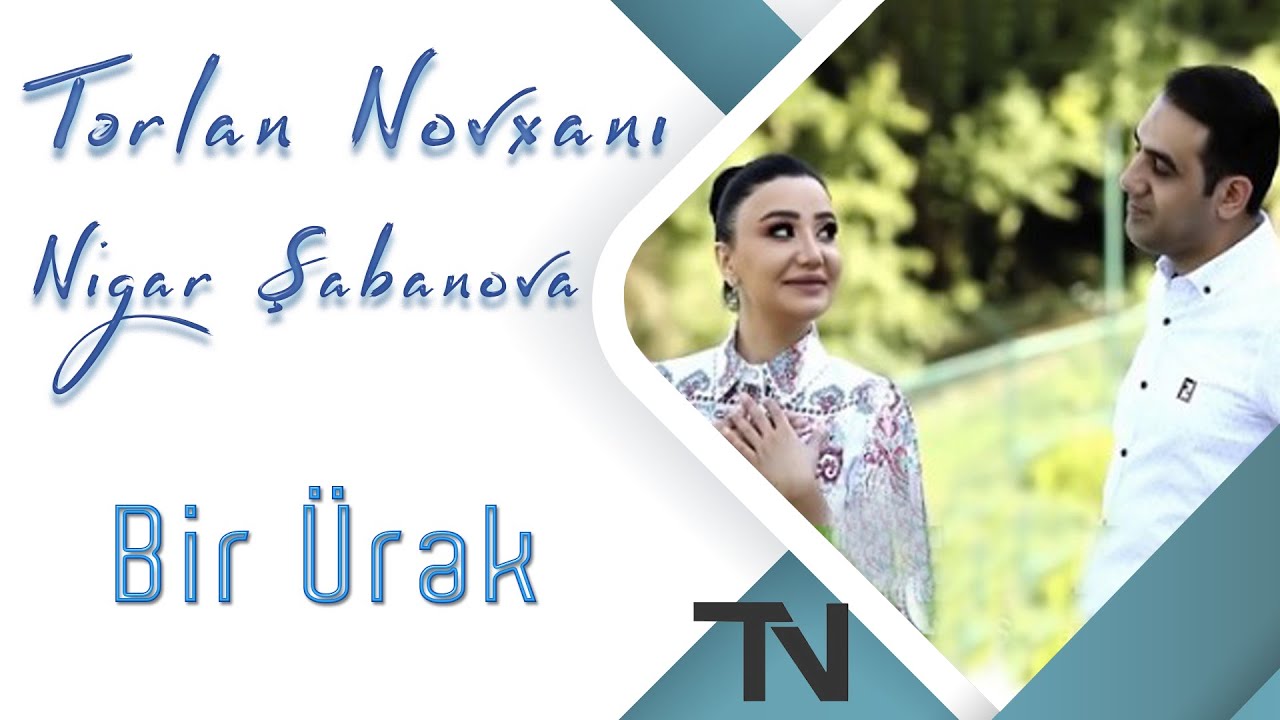 Tərlan Novxanı feat. Nigar Şabanova - Bir Ürək Mp3 Yüklə