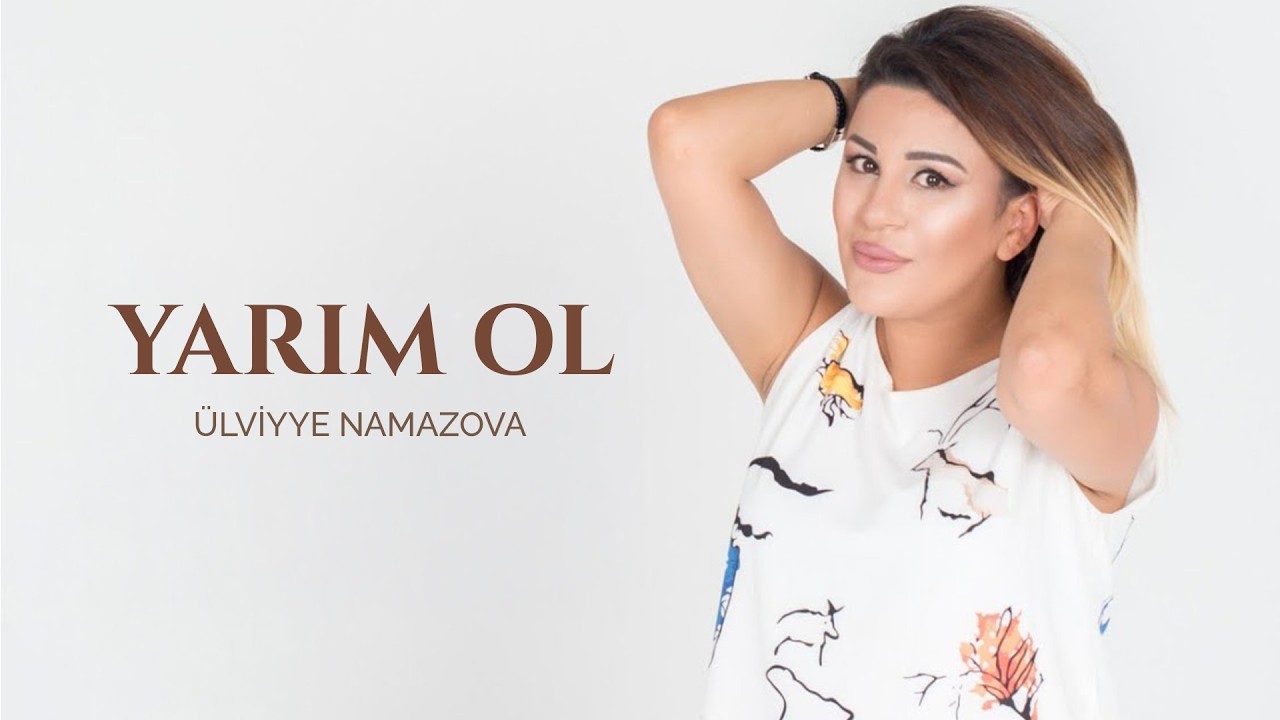 Ulviyye Namazova yarim ol (2018 yeni hit) Mp3 Yüklə