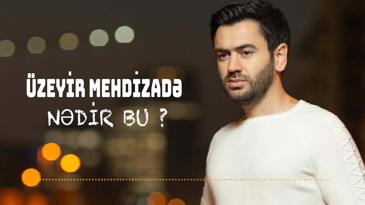 Uzeyir Mehdizade - Nedir Bu ( Yeni 2022 ) Mp3 Yüklə