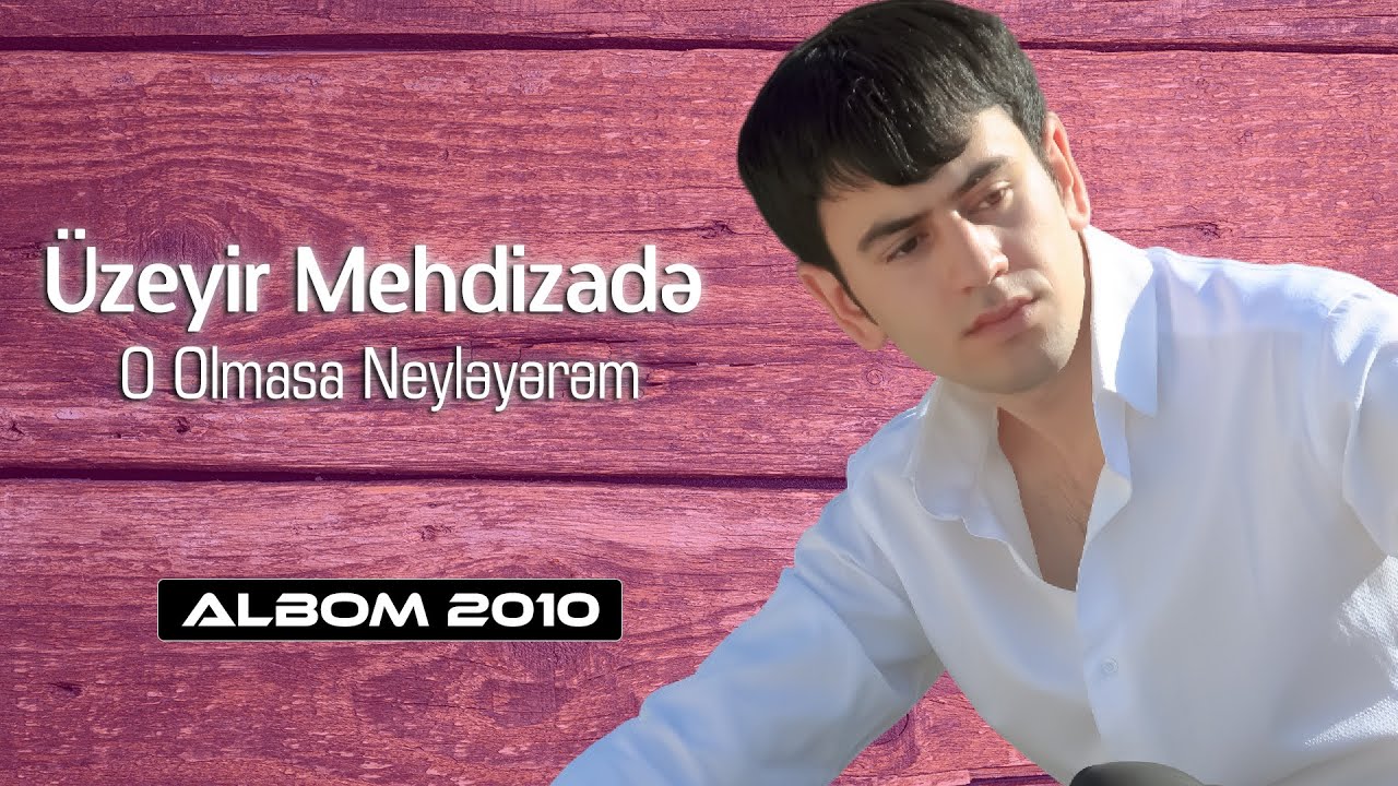Uzeyir Mehdizade - O Olmasa Neyleyerem (2010 Albom) Mp3 Yüklə
