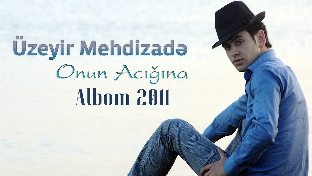 Uzeyir Mehdizade - Onun Acigina (2011 Albom) Mp3 Yüklə