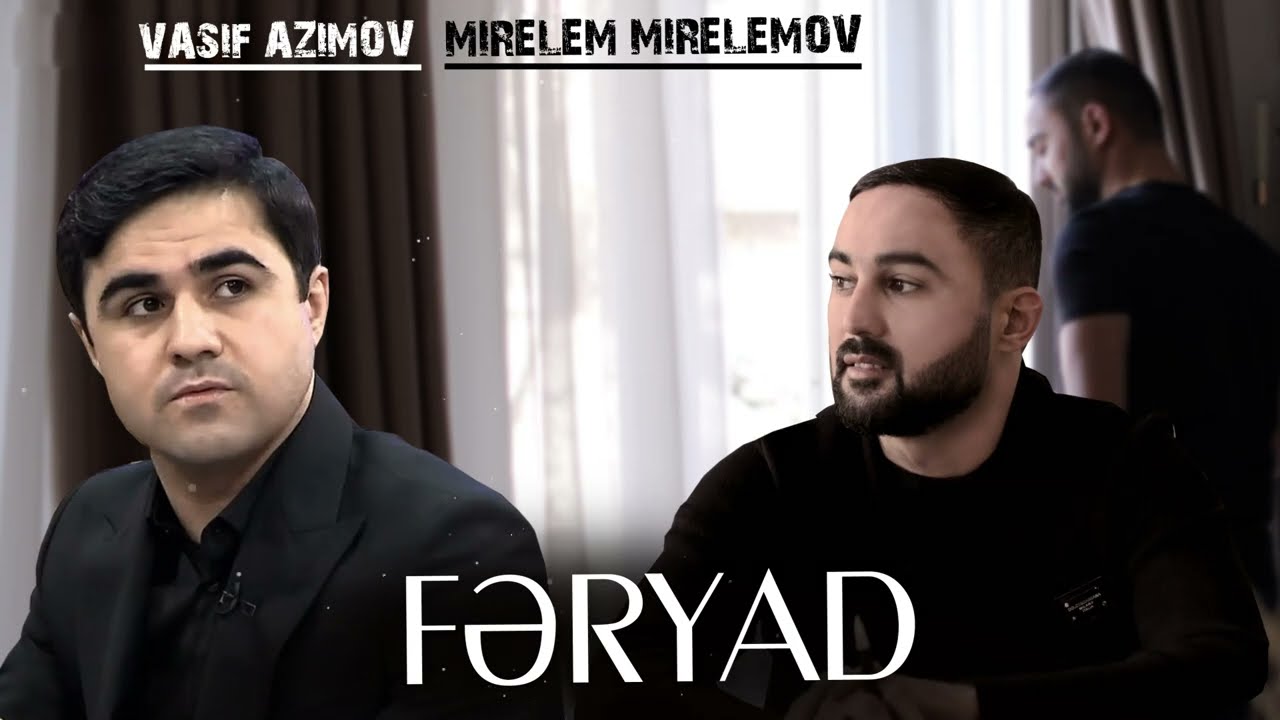 Vasif Azimov & Mirelem Mirelemov - FERYAD - Ekskluziv 2024 Mp3 Yüklə