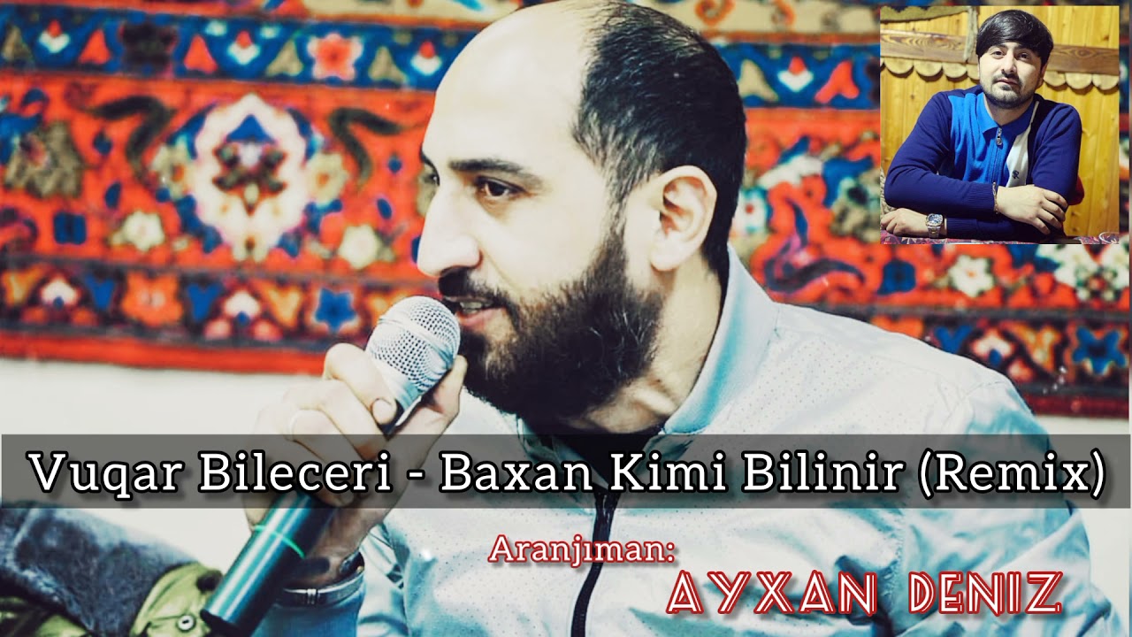 Vuqar Bileceri - Baxan Kimi Bilinir 2021 REMiX (Aranjiman: Ayxan Deniz) Mp3 Yüklə