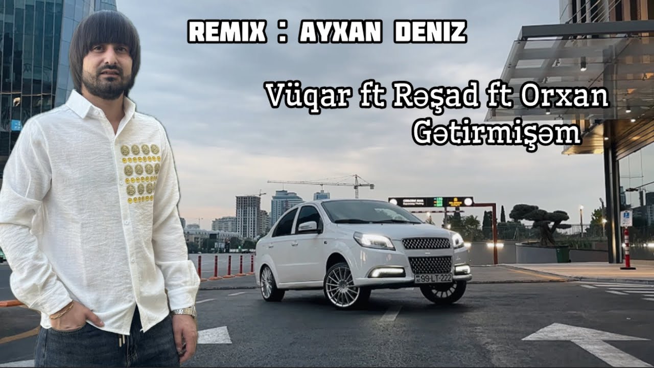 Vuqar ft Resad ft Orxan - Getirmisem 2024 (Remix - Ayxan Deniz) Mp3 Yüklə