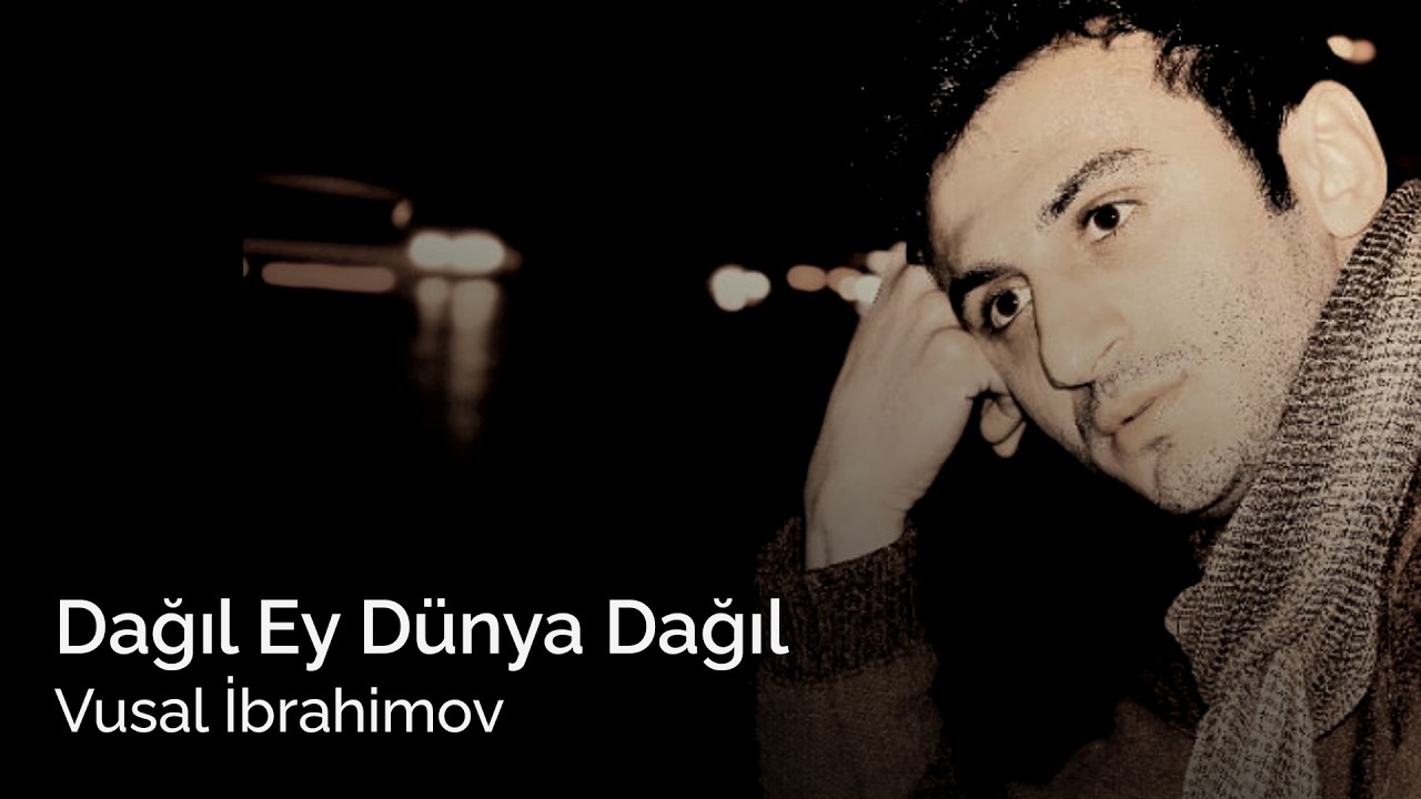 vusal ibrahimov dagil ey dunya dagil 2 Mp3 Yüklə