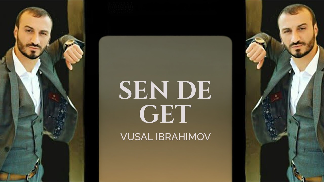 Vusal ibrahimov - Sen de get ( Hitt Mahni 2018 ) Mp3 Yüklə