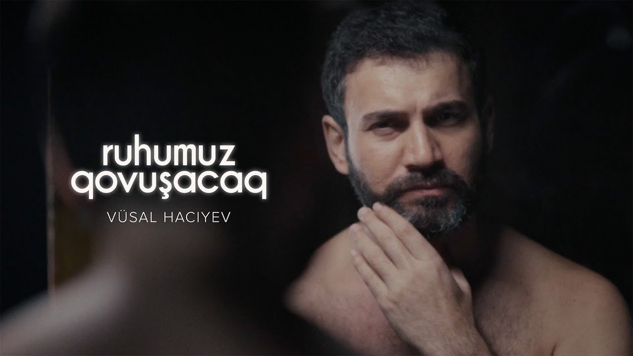 Vüsal Hacıyev — Ruhumuz Qovuşacaq (Rəsmi Musiqi Videosu) Mp3 Yüklə